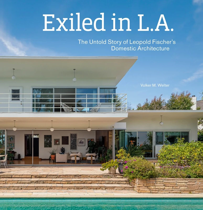 Exiled in L.A.: The Untold Story of Leopold Fischer's Domestic Architecture