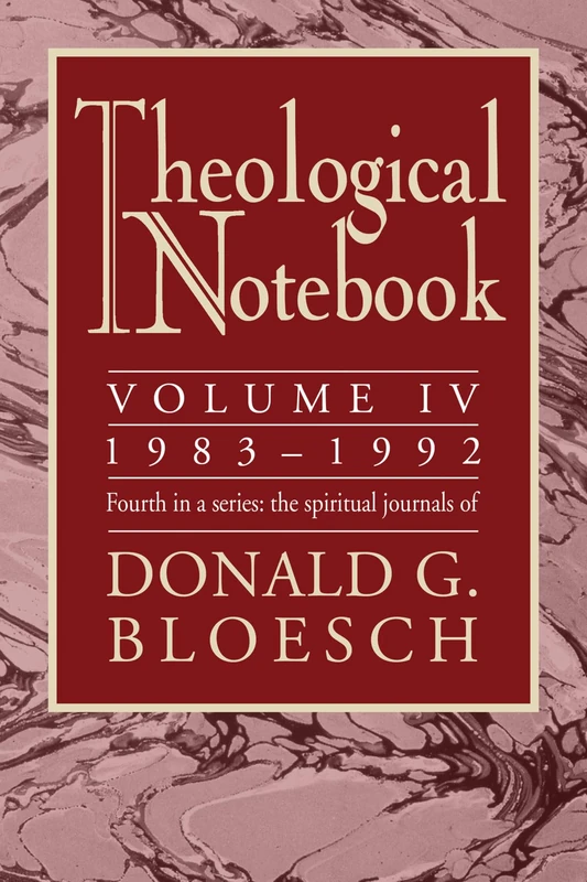 Theological Notebook: Volume 4: 1983-1992: The Spiritual Journals of Donald G. Bloesch: 04