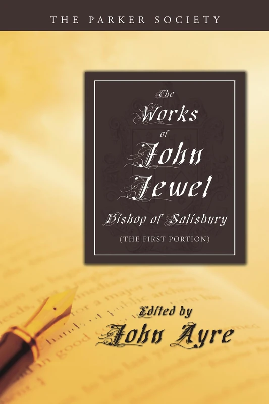 The Works of John Jewel, Bishop of Salisbury: The First Portion (Parker Society)