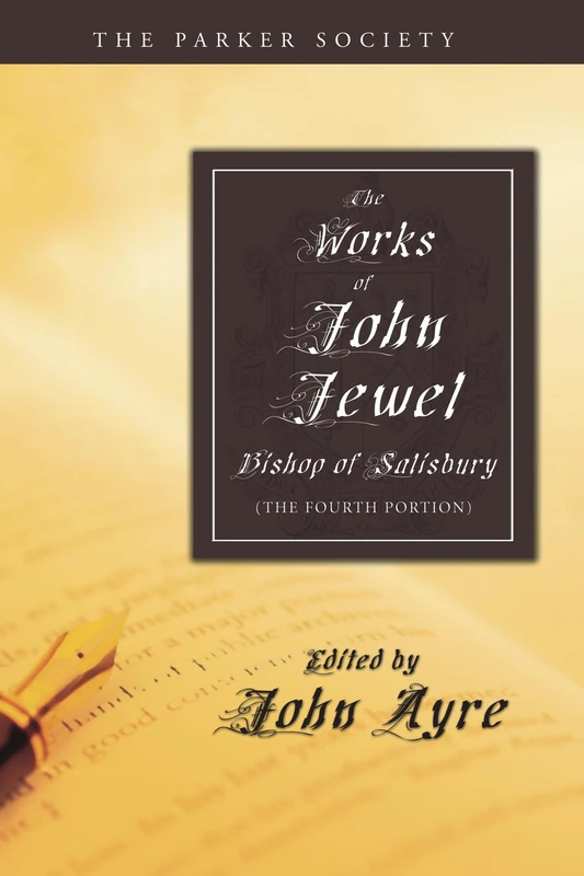 The Works of John Jewel, Bishop of Salisbury: The Fourth Portion (Parker Society)