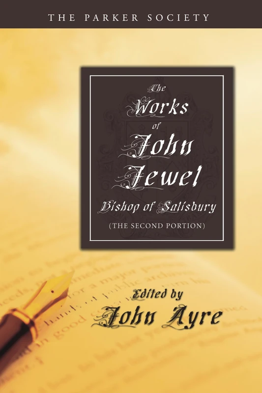 The Works of John Jewel, Bishop of Salisbury: The Second Portion (Parker Society)