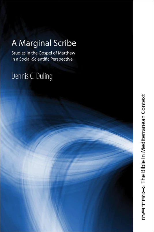 A Marginal Scribe: Studies in the Gospel of Matthew in a Social-Scientific Perspective: 7 (Matrix: The Bible in Mediterranean Context)