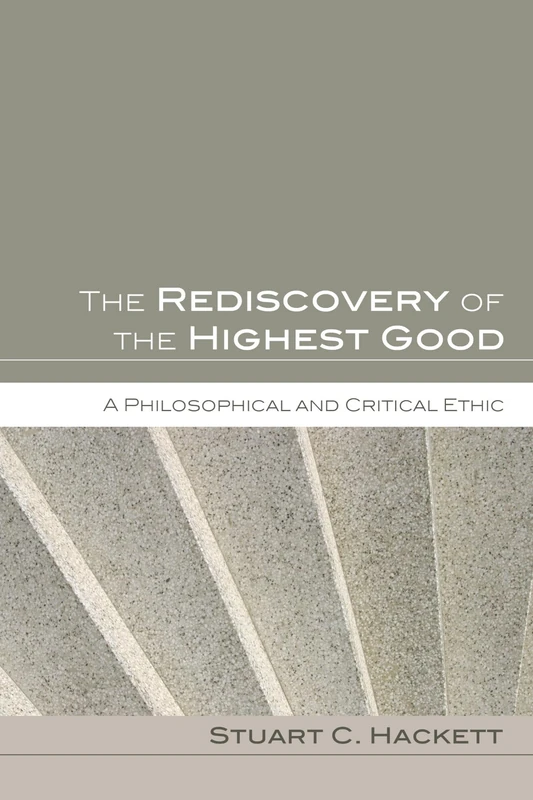 The Rediscovery of the Highest Good: A Philosophical and Critical Ethic