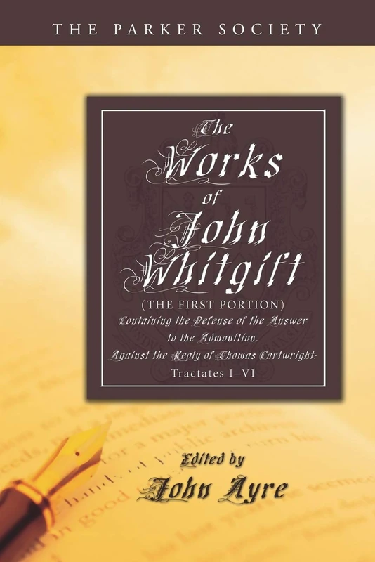 The Works of John Whitgift: The First Portion, Containing the Defense of the Answer to the Admonition, Against the Reply of Thomas Cartwright: Tractates I - VI. (Parker Society) - Image 1