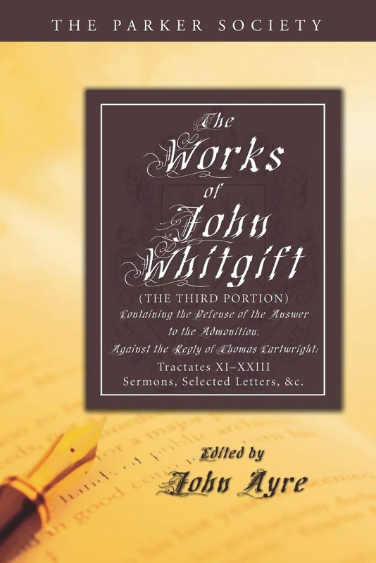 The Works of John Whitgift: The Third Portion, Containing the Defense of the Answer to the Admonition, Against the Reply of Thomas Cartwright: ... Selected Letters, & c. (Parker Society) - Image 1