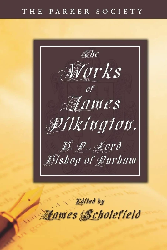 The Works of James Pilkington, B.D., Lord Bishop of Durham (Parker Society)