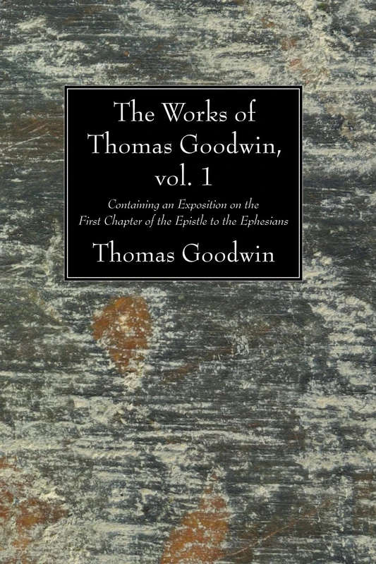The Works of Thomas Goodwin, Vol. 1: Containing an Exposition on the First Chapter of the Epistle to the Ephesians: 01 - Image 1