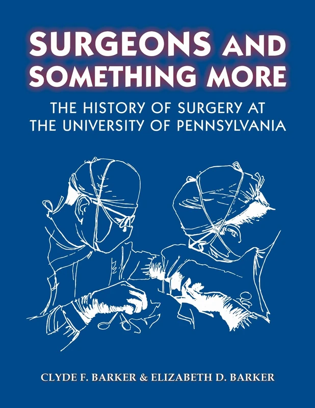 Surgeons and Something More: The History of Surgery at the University of Pennsylvania: 939 (Transactions of the American Philosophical Society) - Image 1