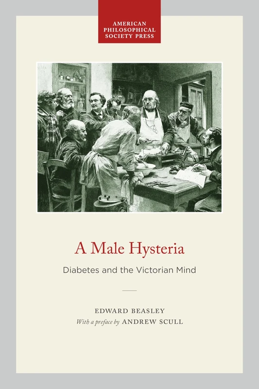 A Male Hysteria: Diabetes and the Victorian Mind: 6 (Transactions of the American Philosophical Society) - Image 1