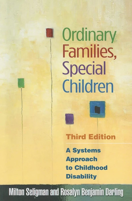 Ordinary Families, Special Children, Third Edition: A Systems Approach to Childhood Disability