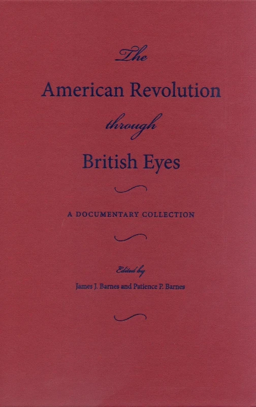 The American Revolution Through British Eyes: A Documentary Collection (2 Volume Set)