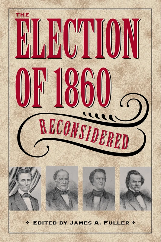 The Election of 1860 Reconsidered (Civil War in the North)