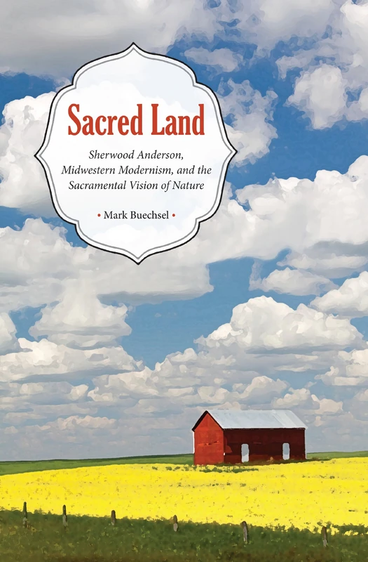 Sacred Land: Sherwood Anderson, Midwestern Modernism, and the Sacramental Vision of Nature