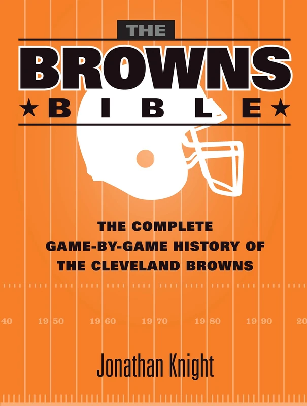 The Browns Bible: The Complete Game-by-Game History of the Cleveland Browns - Image 1