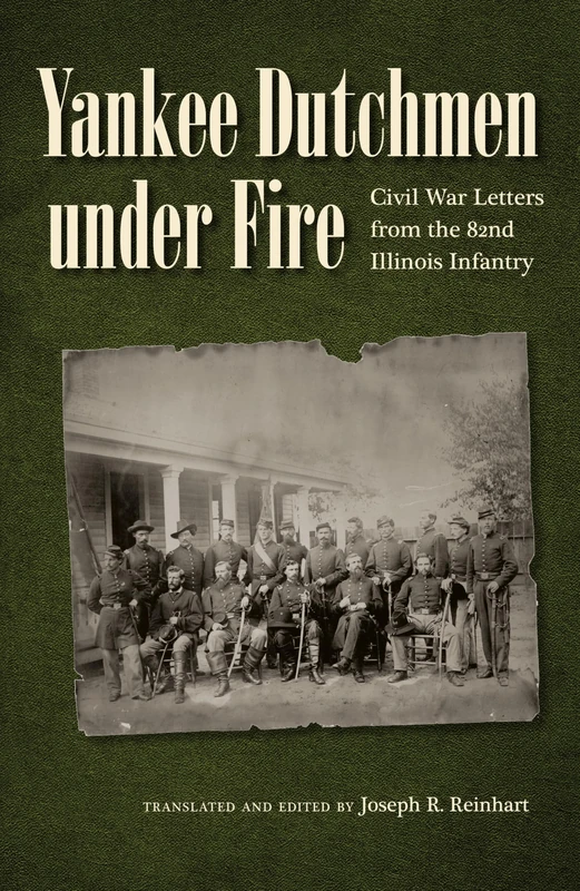 Yankee Dutchmen Under Fire: Civil War Letters from the 82nd Illinois Infantry (Civil War in the North)
