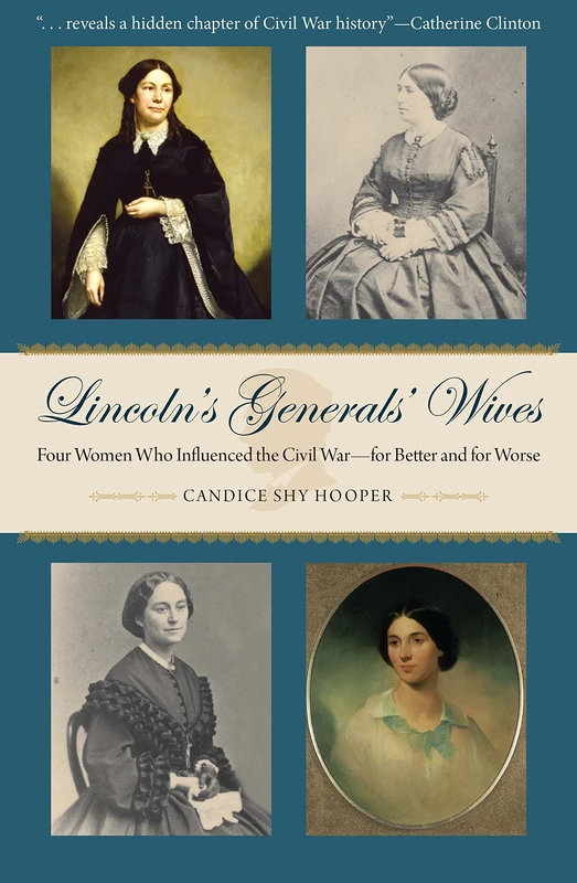 Lincoln's Generals' Wives: Four Women Who Influenced the Civil Warfor Better and for Worse (Civil War in the North)