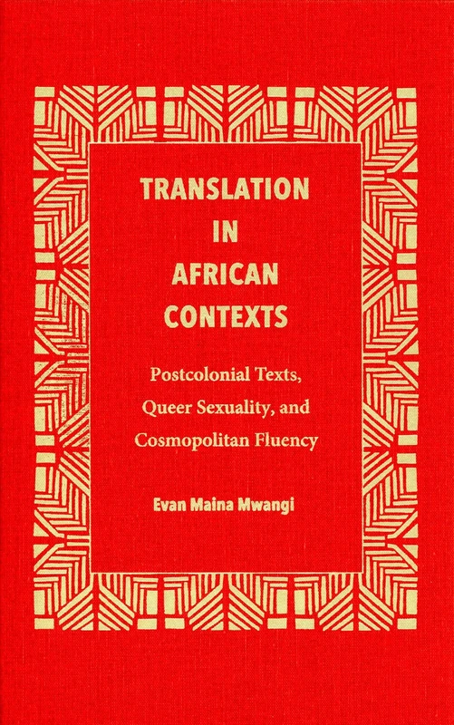 Translation in African Contexts: Postcolonial Texts, Queer Sexuality, and Cosmopolitan Fluency (Translation Studies)