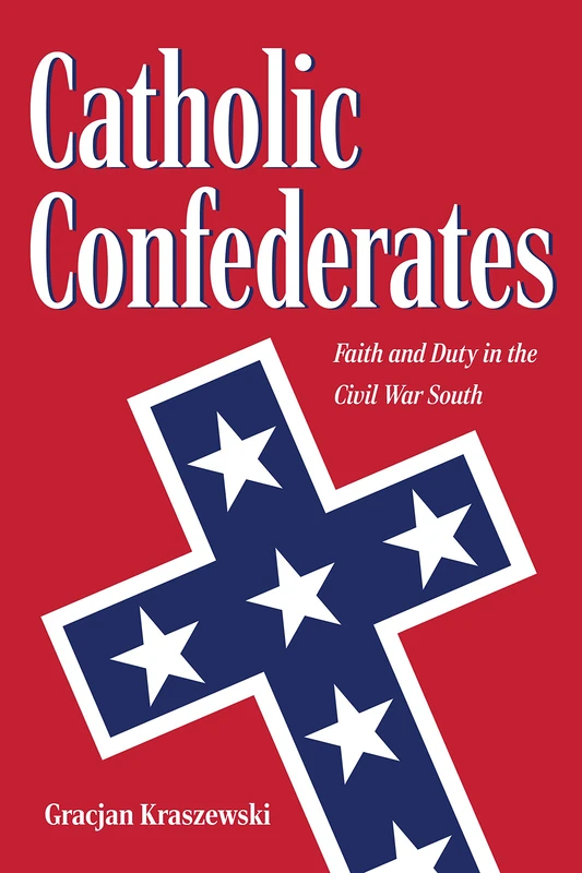 Catholic Confederates: Faith and Duty in the Civil War South (The Civil War Era in the South) - Image 1