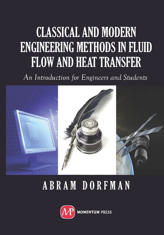 Classical and Modern Engineering Methods in Fluid Flow and Heat Transfer: An Introduction for Engineers and Students (AGENCY/DISTRIBUTED)