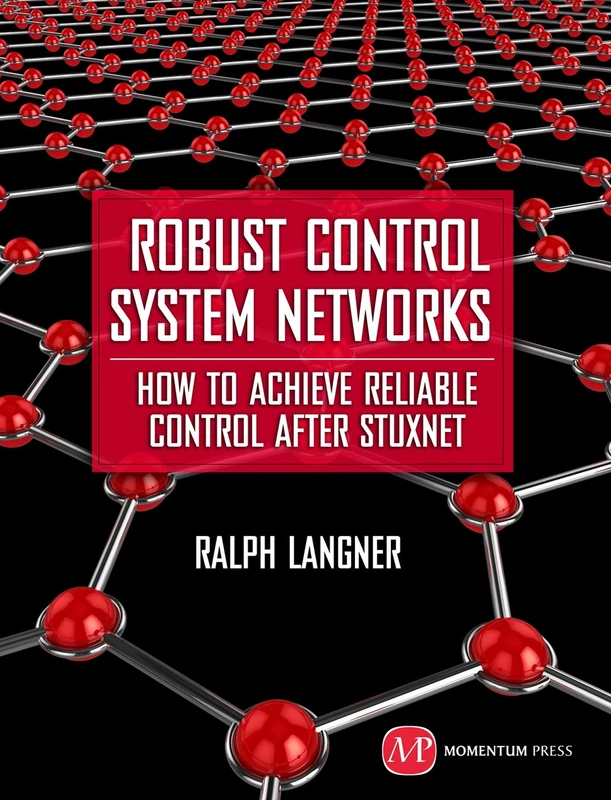 Robust Control System Networks: How to Achieve Reliable Control After Stuxnet - Image 1