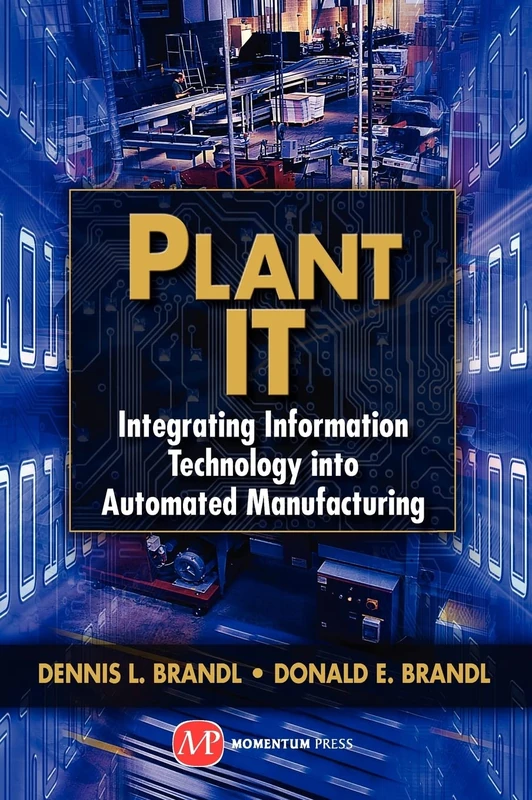 Plant IT: Integrating Information Technology into Automated Manufacturing (AGENCY/DISTRIBUTED)
