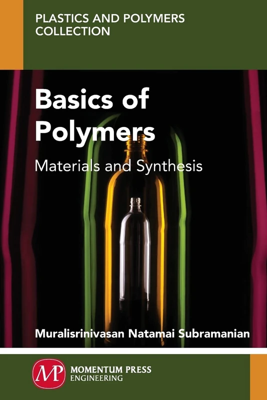 Basics of Polymers: Materials and Synthesis (Plastics and Polymers Collection)