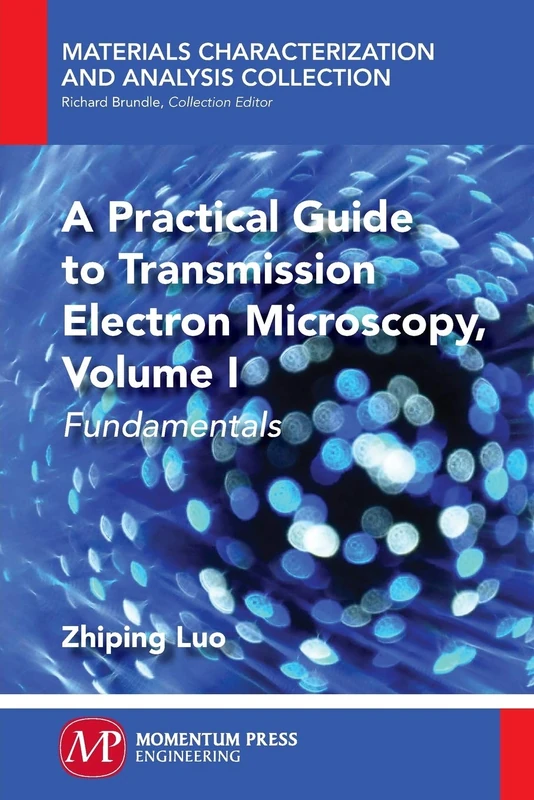 A Practical Guide to Transmission Electron Microscopy, Volume 1: Fundamentals (Materials Characterization and Analysis Collection)