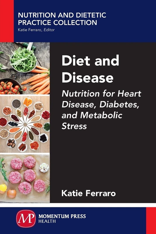 Diet and Disease: Nutrition for Heart Disease, Diabetes, and Metabolic Stress (Nutrition and Dietetic Practice Collection)