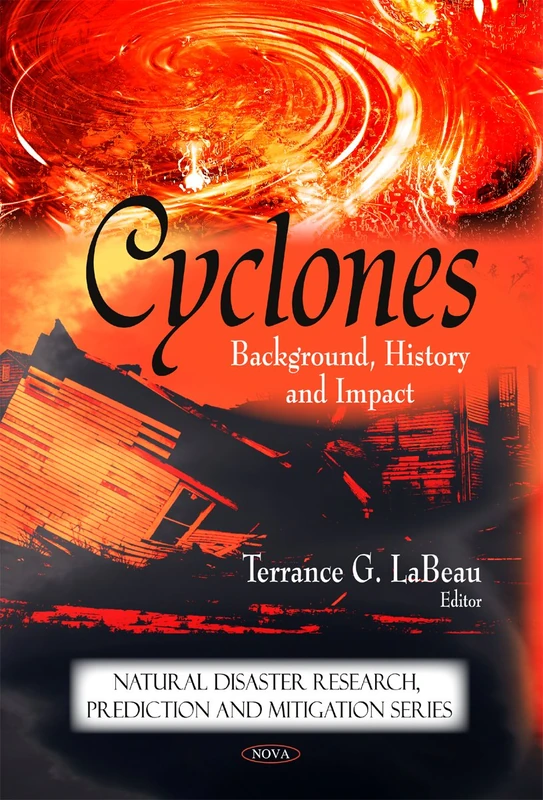 Cyclones: Background, History and Impact (Natural Disaster Research, Prediction and Mitigation)