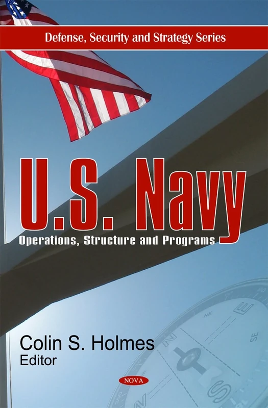 U.S. Navy: Operations, Structure and Programs (Defense, Security and Strategies): Operations, Structure & Programs