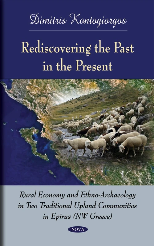 Rediscovering the Past in the Present: Rural Economy and Ethno-Archaeology in Two Traditional Upland Communities in Epirus (NW Greece)