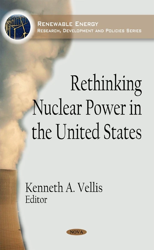 Rethinking Nuclear Power in the United States (Renewable Energy: Research, Development and Policies)