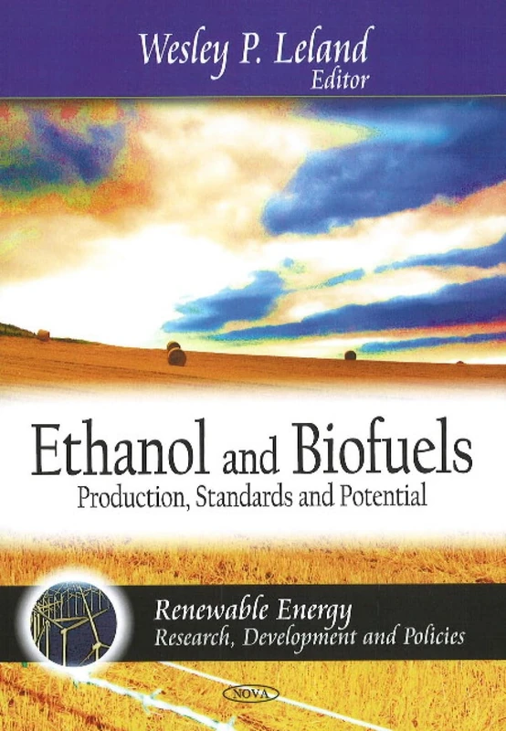Ethanol and Biofuels: Production, Standards and Potential (Renewable Energy: Research, Development and Policies)