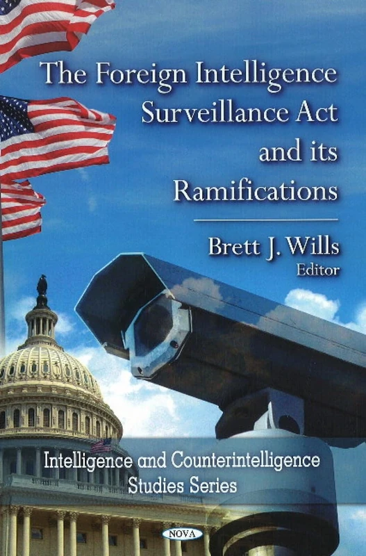 The Foreign Intelligence Surveillance Act & Its Ramifications (Intelligence and Counterintelligence Studies Series)