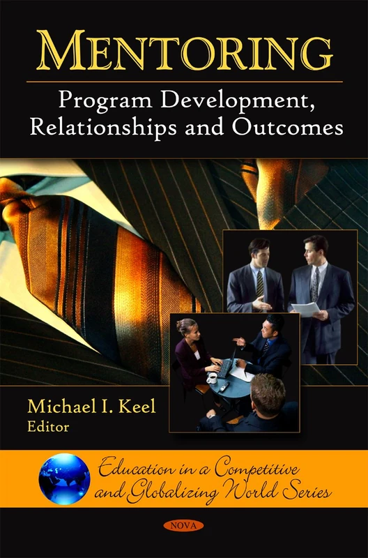 Mentoring: Program Development, Relationships and Outcomes (Education in a Competitive and Globalizing World Series)