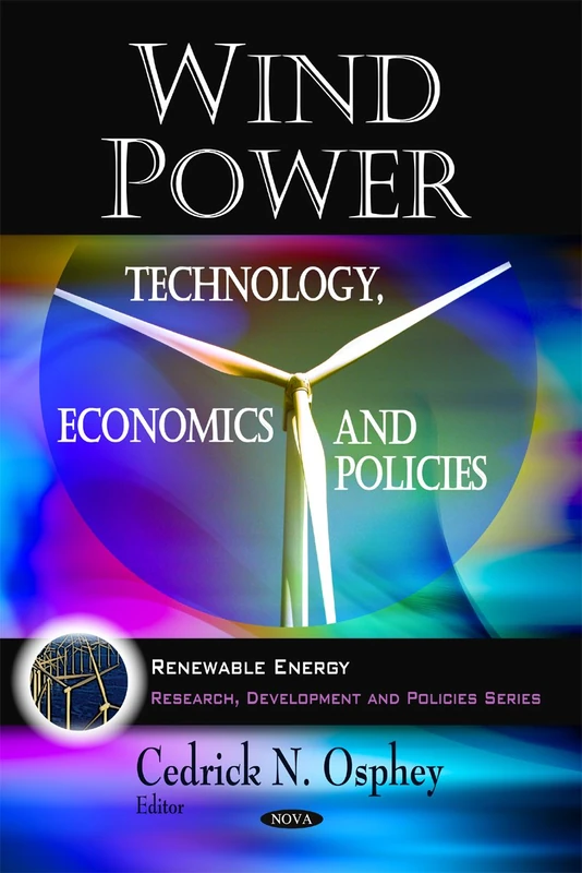 Wind Power: Technology, Economics and Policies (Renewable Energy : Research, Development and Policies Series)
