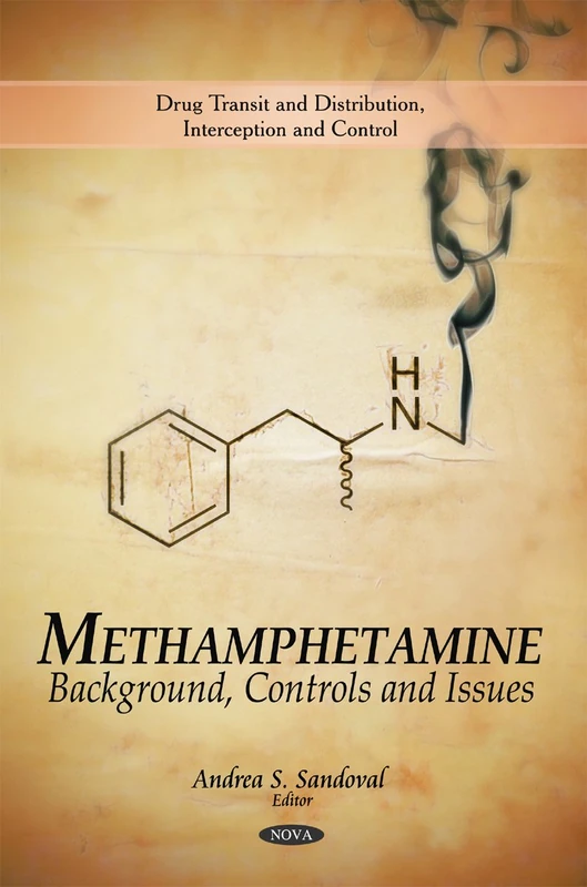Methamphetamine: Background, Controls & Issues (Drug Transit and Distribution, Interception and Control)