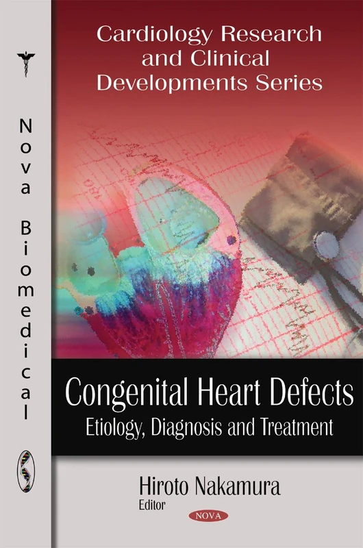 Congenital Heart Defects: Etiology, Diagnosis and Treatment (Cardiology Research and Clinical Developments Series)