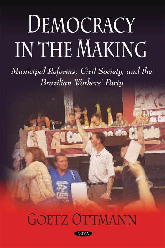 Democracy in the Making: Municipal Reforms, Civil Society, & the Brazilain Workers' Party