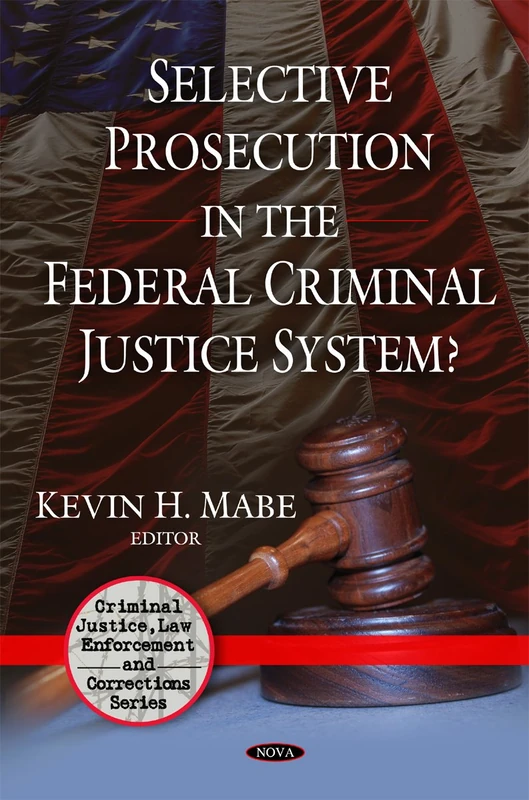 Selective Prosecution in the Federal Criminal Justice System? (Criminal Justice, Law Enforcement and Corrections)