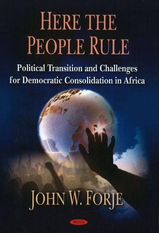 Here the People Rule: Political Transition and Challenges for Democratic Consolidation in Africa