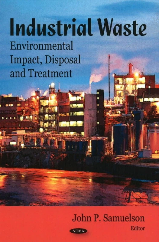 Industrial Waste: Environmental Impact, Disposal and Treatment