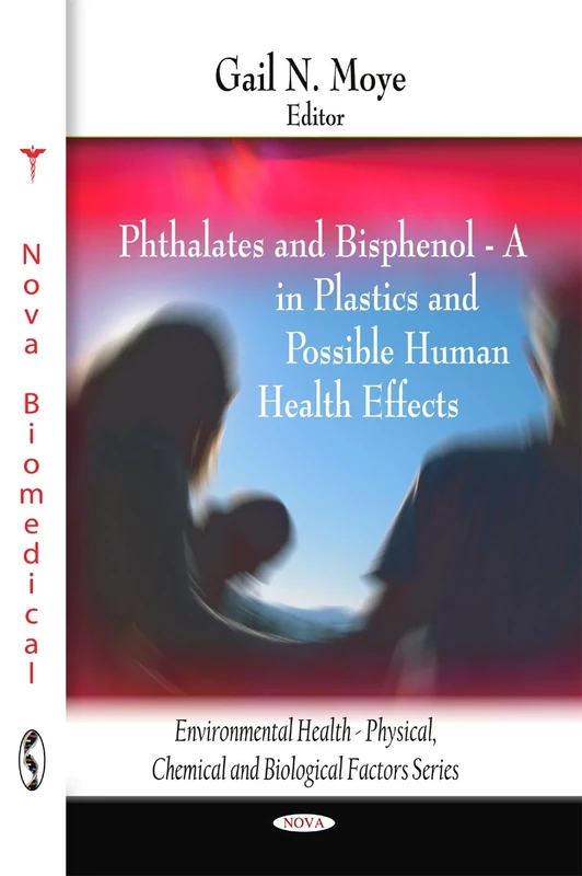 Phthalates and Bisphenol: A in Plastics and Possible Human Health Effects (Environmental Health Physical, Chemical and Biological Factors Series)