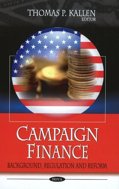 Campaign Finance: Background, Regulation and Reform