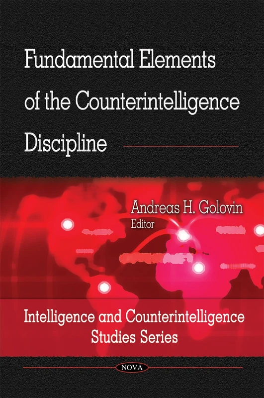 Fundamental Elements of the Counterintelligence Discipline (Intelligence and Counterintelligence Studies Series)
