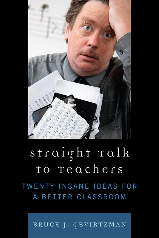 Straight Talk to Teachers: Twenty Insane Ideas for a Better Classroom - Image 1