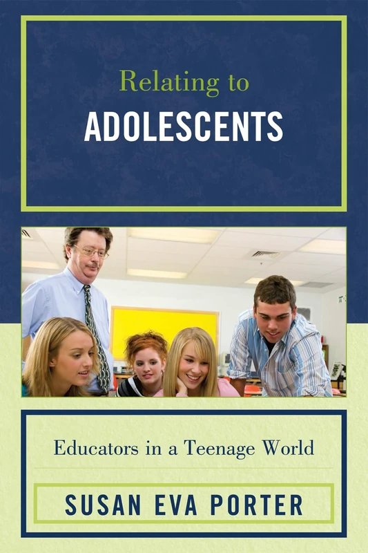 Relating to Adolescents: Educators in a Teenage World