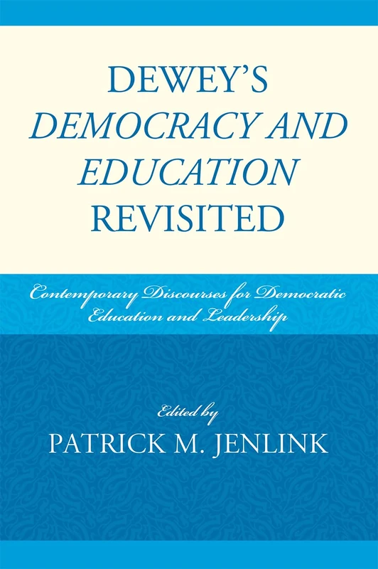 Dewey's Democracy and Education Revisited: Contemporary Discourses for Democratic Education and Leadership