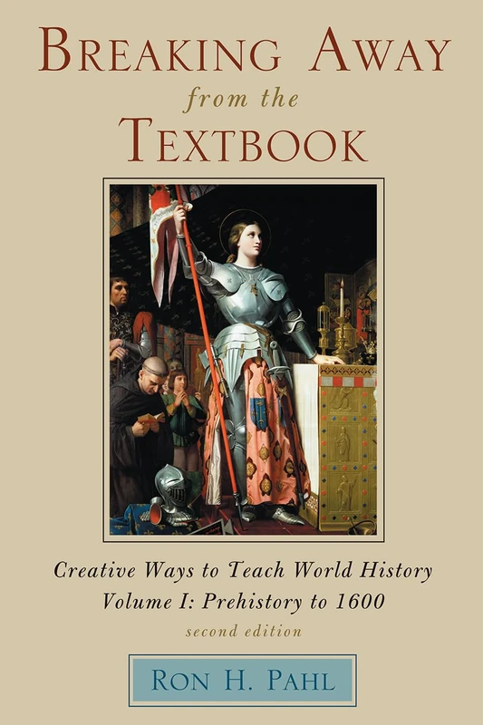 Breaking Away from the Textbook: v. 1: Creative Ways to Teach World History: Creative Ways to Teach World History, Volume I