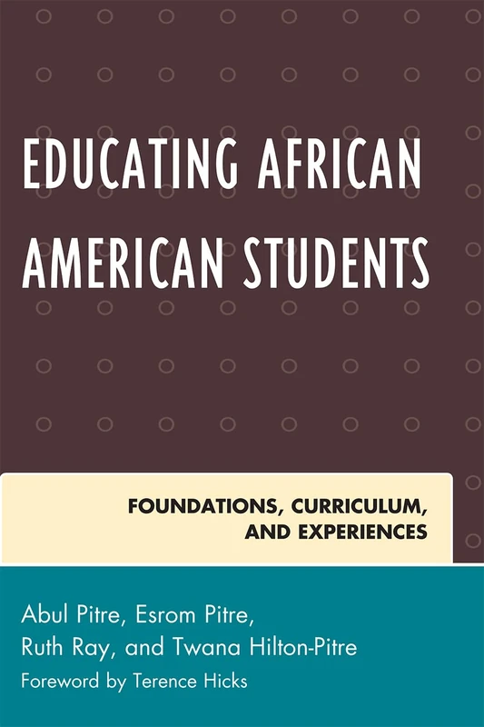 Educating African American Students: Foundations, Curriculum, and Experiences (Critical Black Pedagogy in Education)